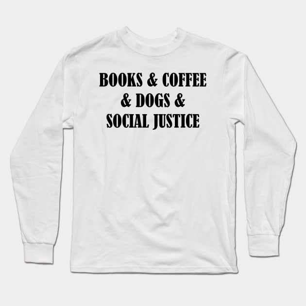 BOOKS & COFFEE & DOGS & SOCIAL JUSTICE Long Sleeve T-Shirt by SamridhiVerma18